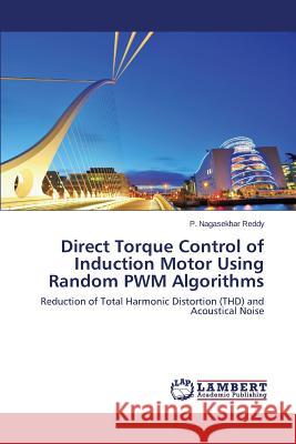 Direct Torque Control of Induction Motor Using Random Pwm Algorithms Nagasekhar Reddy P. 9783659606373 LAP Lambert Academic Publishing