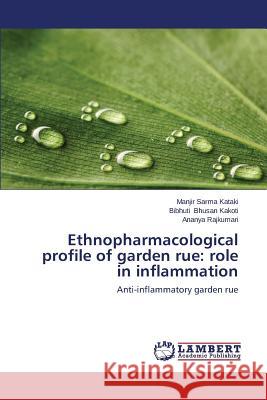 Ethnopharmacological Profile of Garden Rue: Role in Inflammation Sarma Kataki Manjir 9783659606380 LAP Lambert Academic Publishing