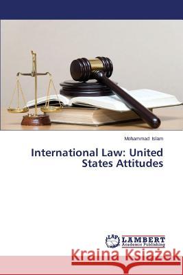 International Law: United States Attitudes Islam Mohammad 9783659606625
