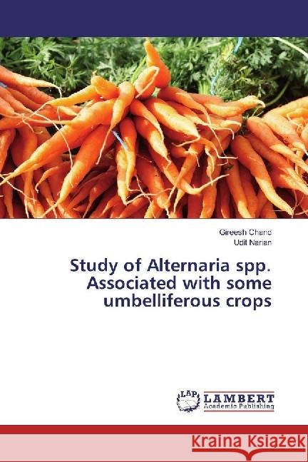 Study of Alternaria spp. Associated with some umbelliferous crops Chand, Gireesh; Narian, Udit 9783659606663