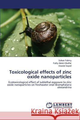 Toxicological effects of zinc oxide nanoparticles Fahmy Sohair 9783659606939