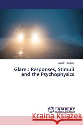 Glare: Responses, Stimuli and the Psychophysics Halldane John F. 9783659607110 LAP Lambert Academic Publishing