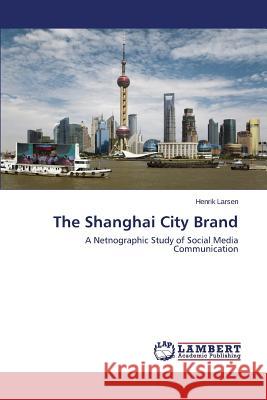 The Shanghai City Brand Larsen Henrik 9783659607400