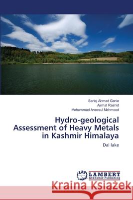 Hydro-geological Assessment of Heavy Metals in Kashmir Himalaya Ganie, Sartaj Ahmad 9783659607455 LAP Lambert Academic Publishing