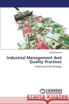 Industrial Management And Quality Practices Shrivastava Ajit 9783659607776 LAP Lambert Academic Publishing