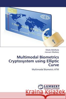 Multimodal Biometrics Cryptosystem using Elliptic Curve Abdelhady Ghada 9783659607974 LAP Lambert Academic Publishing