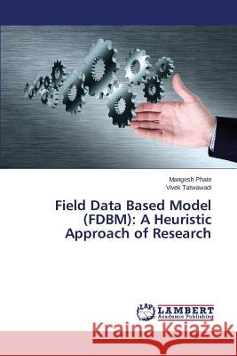 Field Data Based Model (FDBM): A Heuristic Approach of Research Phate Mangesh 9783659608049 LAP Lambert Academic Publishing