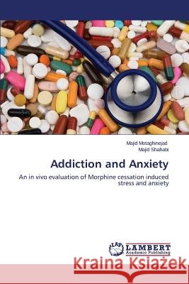 Addiction and Anxiety Motaghinejad Majid                       Shahabi Majid 9783659608506