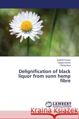 Delignification of black liquor from sunn hemp fibre Kumar Sudesh                             Kumar Depak                              Arya Chirag 9783659608551 LAP Lambert Academic Publishing