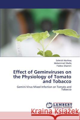 Effect of Geminviruses on the Physiology of Tomato and Tobacco Mushtaq Sehrish                          Shafiq Muhammad                          Shamim Fakhra 9783659608568 LAP Lambert Academic Publishing