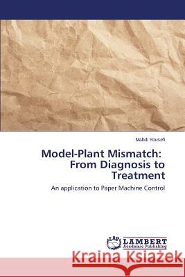 Model-Plant Mismatch: From Diagnosis to Treatment Yousefi Mahdi 9783659608599