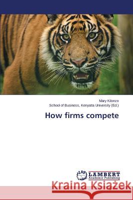 How firms compete Kilonzo Mary 9783659608681 LAP Lambert Academic Publishing