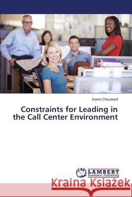 Constraints for Leading in the Call Center Environment Chouinard Karen 9783659608711 LAP Lambert Academic Publishing