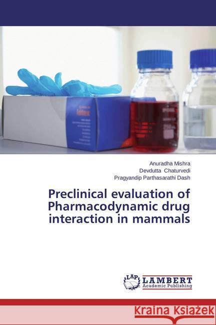 Preclinical evaluation of Pharmacodynamic drug interaction in mammals Mishra, Anuradha; Chaturvedi, Devdutta; Dash, Pragyandip Parthasarathi 9783659608780