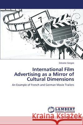 International Film Advertising as a Mirror of Cultural Dimensions Gergen Desiree 9783659609015