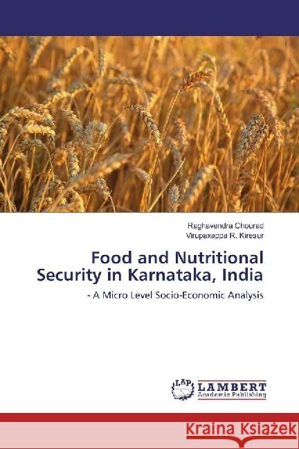 Food and Nutritional Security in Karnataka, India : - A Micro Level Socio-Economic Analysis Chourad, Raghavendra; Kiresur, Virupaxappa R. 9783659609442