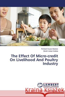 The Effect Of Micro-credit On Livelihood And Poultry Industry Kwasi Bannor Richard 9783659609909 LAP Lambert Academic Publishing