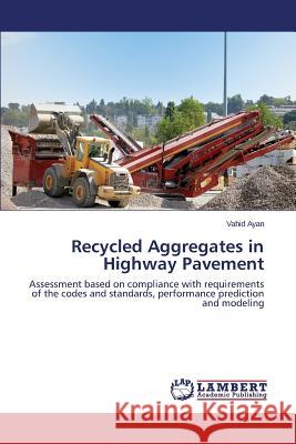 Recycled Aggregates in Highway Pavement Ayan Vahid 9783659610394 LAP Lambert Academic Publishing