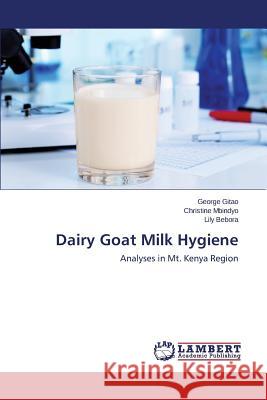 Dairy Goat Milk Hygiene Gitao George                             Mbindyo Christine                        Bebora Lily 9783659610783