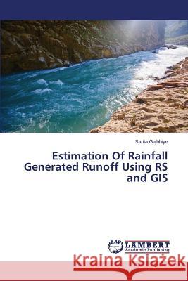 Estimation Of Rainfall Generated Runoff Using RS and GIS Gajbhiye Sarita 9783659610844