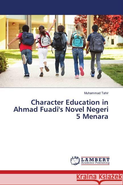 Character Education in Ahmad Fuadi's Novel Negeri 5 Menara Tahir, Muhammad 9783659610936 LAP Lambert Academic Publishing