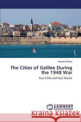 The Cities of Galilee During the 1948 War Abbasi Mustafa 9783659611131 LAP Lambert Academic Publishing