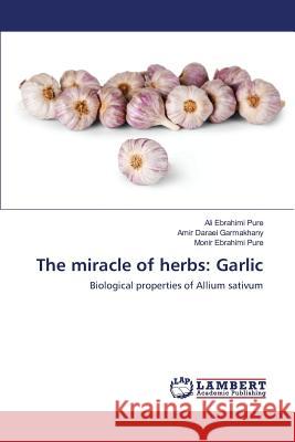 The miracle of herbs: Garlic Ebrahimi Pure Ali 9783659611308