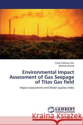 Environmental Impact Assessment of Gas Seepage of Titas Gas field Omi Farah Rahman 9783659611599 LAP Lambert Academic Publishing