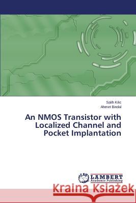 An NMOS Transistor with Localized Channel and Pocket Implantation Kilic Salih 9783659611650 LAP Lambert Academic Publishing