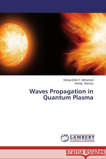 Waves Propagation in Quantum Plasma F. Mohamed, Bahaa Eldin; Albrulsy, Rehab 9783659611742 LAP Lambert Academic Publishing