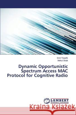Dynamic Opportunistic Spectrum Access MAC Protocol for Cognitive Radio Tripathi Smit 9783659611773 LAP Lambert Academic Publishing