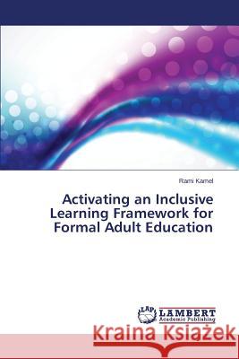 Activating an Inclusive Learning Framework for Formal Adult Education Kamel Rami 9783659611988