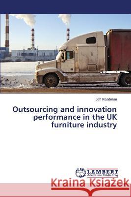 Outsourcing and innovation performance in the UK furniture industry Readman Jeff 9783659612169