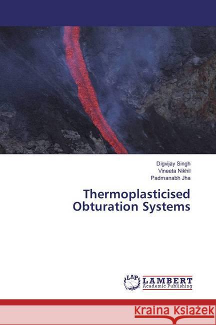 Thermoplasticised Obturation Systems Singh, Digvijay; Nikhil, Vineeta; Jha, Padmanabh 9783659612367 LAP Lambert Academic Publishing