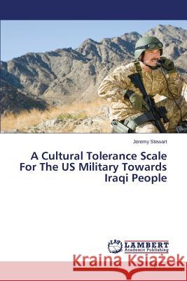 A Cultural Tolerance Scale For The US Military Towards Iraqi People Stewart Jeremy 9783659612565