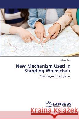 New Mechanism Used in Standing Wheelchair Sun Yufeng 9783659612732