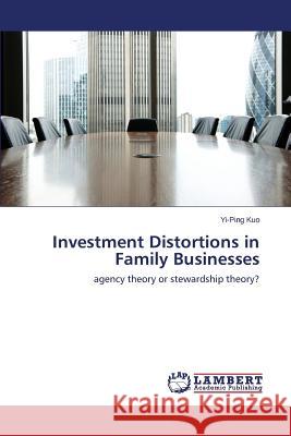 Investment Distortions in Family Businesses Kuo Yi-Ping 9783659612947