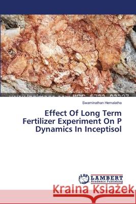 Effect Of Long Term Fertilizer Experiment On P Dynamics In Inceptisol Hemalatha Swaminathan 9783659613029