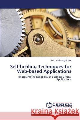 Self-healing Techniques for Web-based Applications Magalhães João Paulo 9783659613173 LAP Lambert Academic Publishing