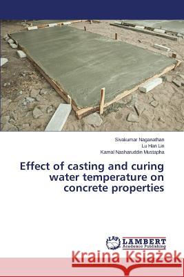 Effect of casting and curing water temperature on concrete properties Naganathan Sivakumar 9783659613371 LAP Lambert Academic Publishing