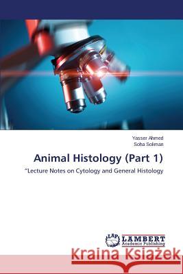 Animal Histology (Part 1) Ahmed Yasser                             Soliman Soha 9783659613869