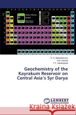 Geochemistry of the Kayrakum Reservoir on Central Asia's Syr Darya Abdushukurov D. a.                       Passell H. D.                            Vandergraaf T. T. 9783659613883 LAP Lambert Academic Publishing