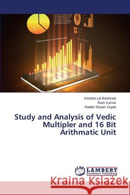 Study and Analysis of Vedic Multipler and 16 Bit Arithmatic Unit Baishnab Krishna Lal                     Kumar Ram                                Gupta Radhe Shyam 9783659613920 LAP Lambert Academic Publishing