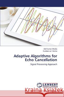 Adaptive Algorithms for Echo Cancellation Shukla Anil Kumar                        Verma Kundan Lal 9783659614125 LAP Lambert Academic Publishing