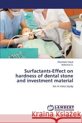Surfactants-Effect on hardness of dental stone and investment material Uniyal Shashank 9783659614231 LAP Lambert Academic Publishing