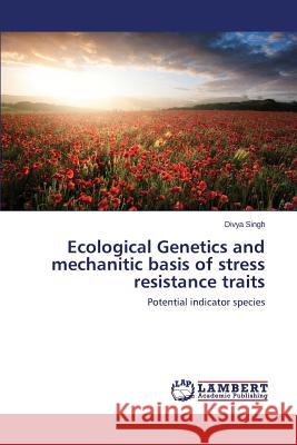 Ecological Genetics and mechanitic basis of stress resistance traits Singh Divya 9783659614422 LAP Lambert Academic Publishing