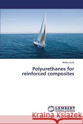 Polyurethanes for reinforced composites Joshi Medha 9783659614484