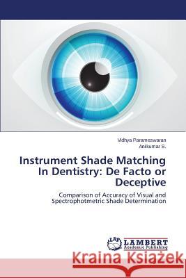 Instrument Shade Matching In Dentistry: De Facto or Deceptive Parameswaran Vidhya 9783659614712 LAP Lambert Academic Publishing