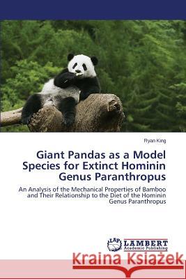 Giant Pandas as a Model Species for Extinct Hominin Genus Paranthropus King Ryan 9783659614750 LAP Lambert Academic Publishing