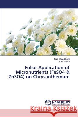 Foliar Application of Micronutrients (FeSO4 & ZnSO4) on Chrysanthemum Saini Tara Chand 9783659614910